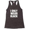 I ONLY WEAR BLACK Racerback Tank