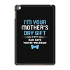 I'm Your Mother's Day Gift Dad Says You're Welcome Baby Boy iPad Mini 4