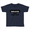 employee of the friggin month Toddler T-shirt