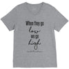 when they go low we go high V-Neck Tee