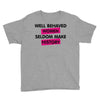 well behaved women seldom make history Youth Tee