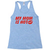 my mom is hot Racerback Tank