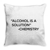 Alcohol Is A Solution Throw Pillow