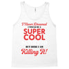 i never dreamed i would be a super cool scorpio but here i am killing Tank Top