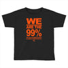 we are the 99% t shirt occupy wall street anti corporate greed black Toddler T-shirt