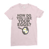 how do you like your eggs Ladies Fitted T-Shirt