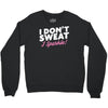 i don't sweat i sparkle Crewneck Sweatshirt