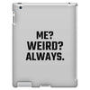 Me Weird Always iPad 3 and 4 Case