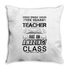 This 7 TH Grade Teacher Has An Amazing! Class Throw Pillow