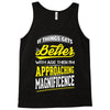 If Things Gets Better With Age Then I Am Approaching Magnificence Tank Top