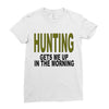 hunting gets me up Ladies Fitted T-Shirt