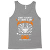 Want To Know If There Is L fe After Death Mess With My Dad And Find Ou Tank Top