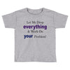 drop everything Toddler T-shirt