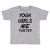 yoga girls are twisted Toddler T-shirt