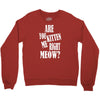 kitten me right now Crewneck Sweatshirt