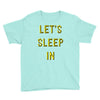 let's sleep in Youth Tee
