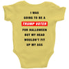i was going to be a trump voter for halloween but my head wouldn't fit Baby Bodysuit