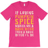 if loving pumpkin spice makes me a basic bitch T-Shirt