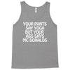 your pants say yoga but your ass says mcdonalds funny Tank Top