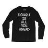 dough is all you knead Long Sleeve Shirts