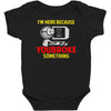 i'm here because you broke something Baby Bodysuit