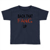 back that fang up Toddler T-shirt