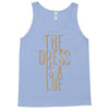 the dress is a lie Tank Top