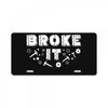 Broke It - Fixed It License Plate