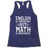 english is important but math is importanter Racerback Tank