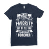 My Dad Is Totally My Most Favorite Guy of All Time in the History of F Ladies Fitted T-Shirt
