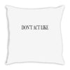 don't act like Throw Pillow