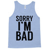 sorry i'm bad Tank Top