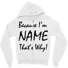 because i'm name that's why! Zipper Hoodie