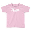 who's the daddy   me that's who! Toddler T-shirt