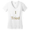 i tried Women's V-Neck T-Shirt