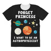 Forget Princess I' Want To Be An Astrophysicist All Over Women's T-shirt