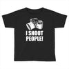 i shoot people Toddler T-shirt