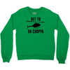 get to da choppa Crewneck Sweatshirt
