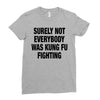 Surely Not Everybody Was Kung Fu Fighting Ladies Fitted T-Shirt