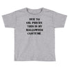 oil price halloween costume Toddler T-shirt