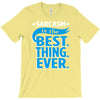 sarcasm is the best thing T-Shirt