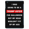 i was going to be a trump voter for halloween but my head wouldn't fit iPad Mini