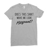 Does This Shirt Make Me Look Pregnant? Ladies Fitted T-Shirt
