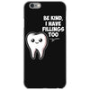 be kind i have fillings too iPhone 6/6s Case