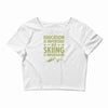 education is important but skiing is importanter Crop Top