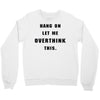 Hang On Let Me Overthink This Crewneck Sweatshirt