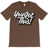 you got this T-Shirt