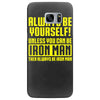 always be yourself unless you can be iron man Samsung Galaxy S7 Edge