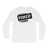 we've got the power Long Sleeve Shirts