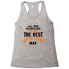 All Men Created Equal But The Best Born In May Racerback Tank